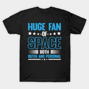 Huge fan of space both outer and personal T-Shirt